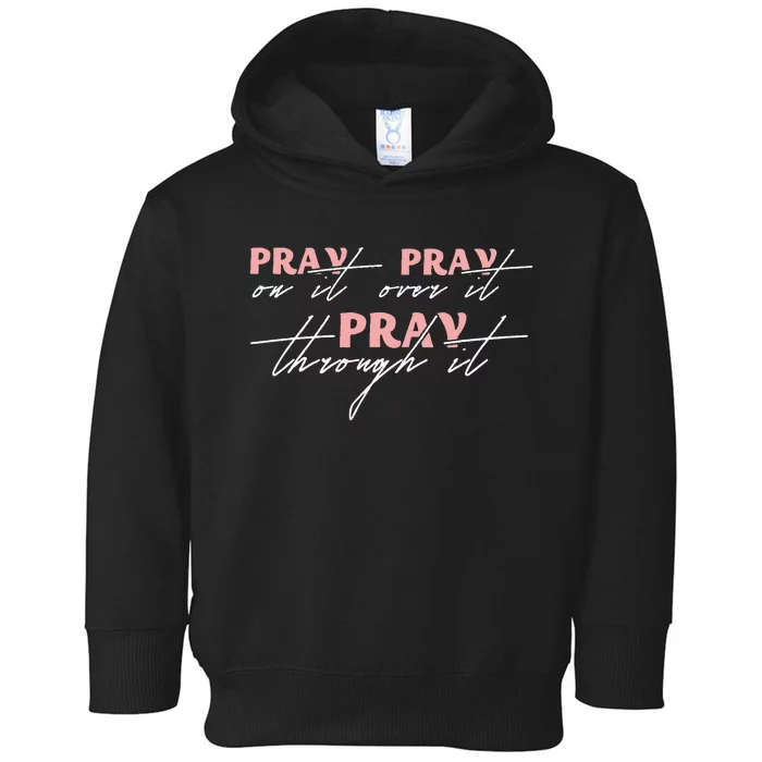 Pray On It Pray Over It Pray Through It Christian Jesus Toddler Hoodie