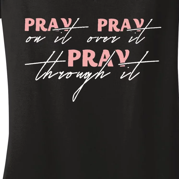 Pray On It Pray Over It Pray Through It Christian Jesus Women's V-Neck T-Shirt