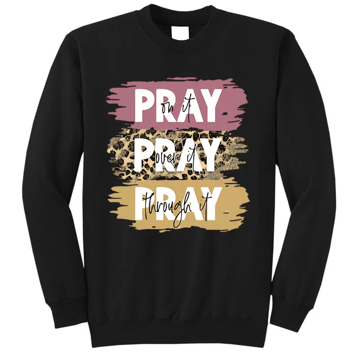 Pray On It Pray Over It Pray Through It Prayer Faith Religious Sweatshirt