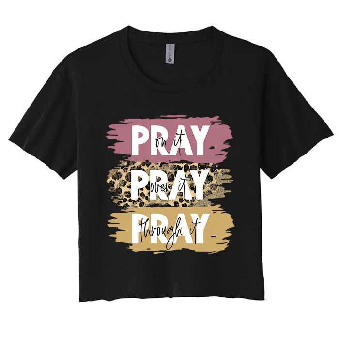 Pray On It Pray Over It Pray Through It Prayer Faith Religious Women's Crop Top Tee