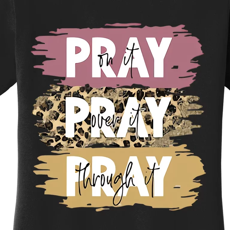 Pray On It Pray Over It Pray Through It Prayer Faith Religious Women's T-Shirt