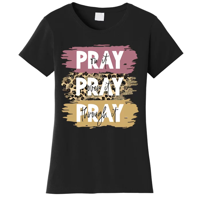 Pray On It Pray Over It Pray Through It Prayer Faith Religious Women's T-Shirt