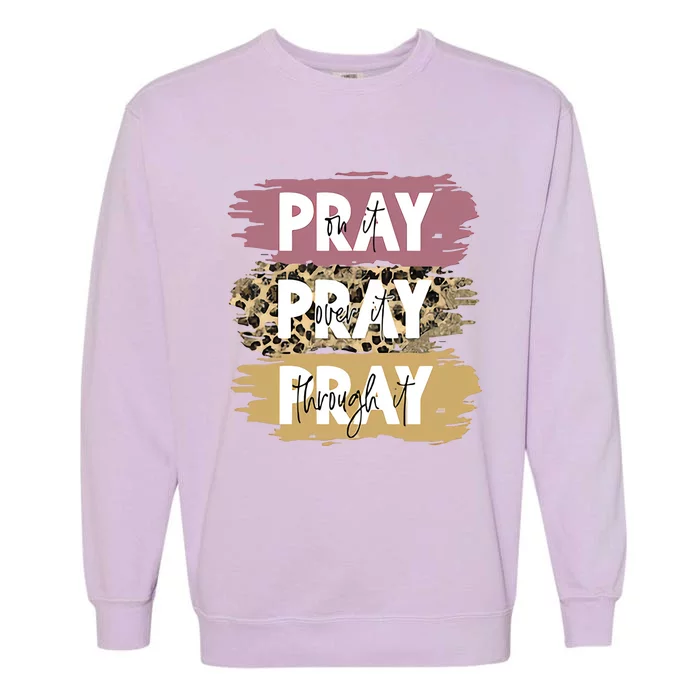 Pray On It Pray Over It Pray Through It Prayer Faith Religious Garment-Dyed Sweatshirt