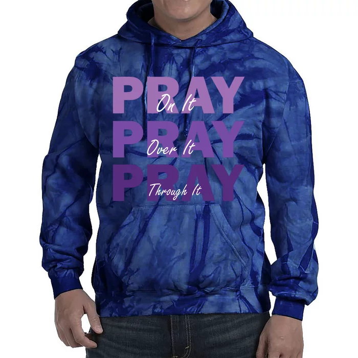 Pray On It Pray Over It Pray Through It Christian Faith Tie Dye Hoodie