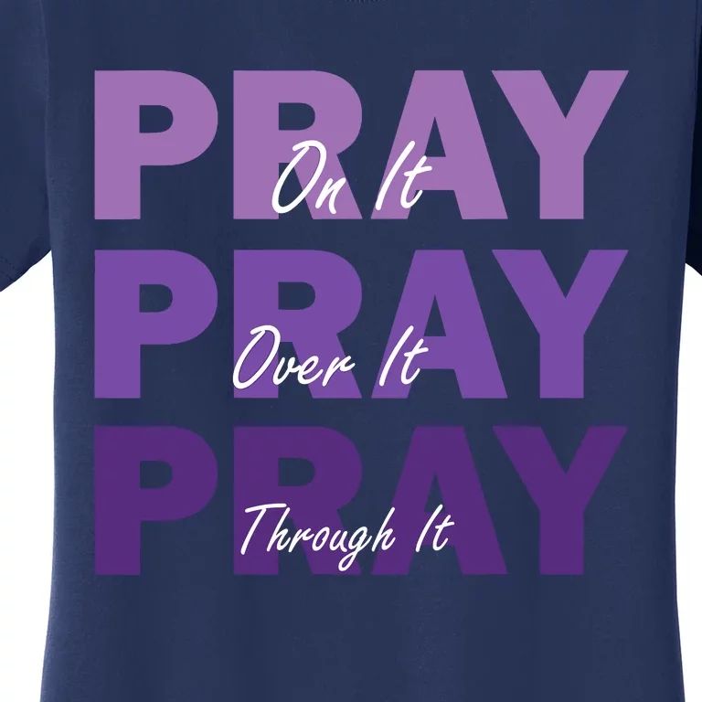 Pray On It Pray Over It Pray Through It Christian Faith Women's T-Shirt