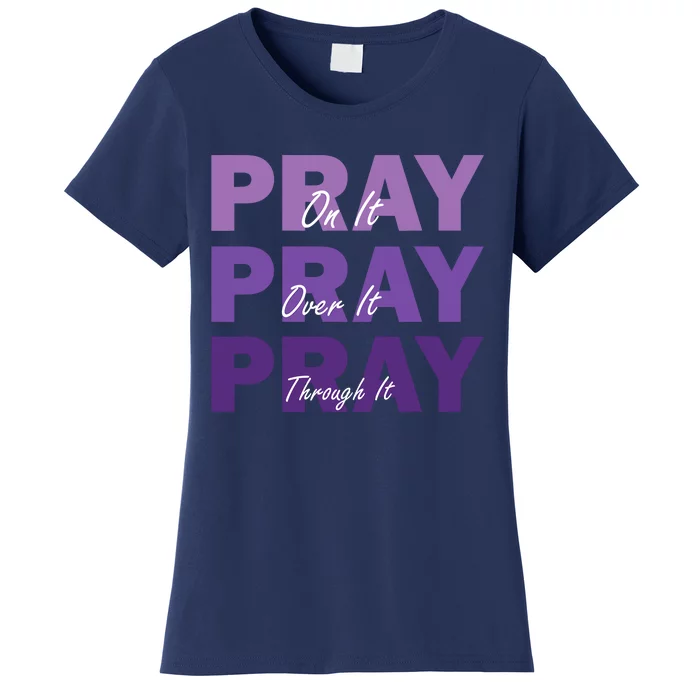 Pray On It Pray Over It Pray Through It Christian Faith Women's T-Shirt