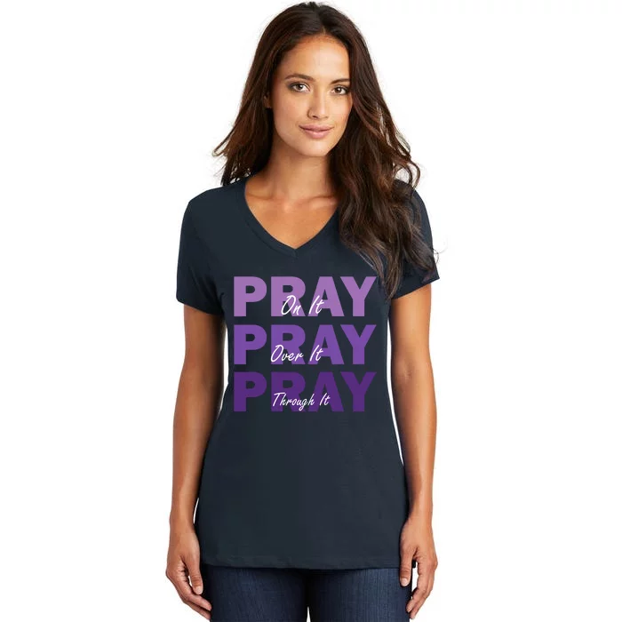 Pray On It Pray Over It Pray Through It Christian Faith Women's V-Neck T-Shirt