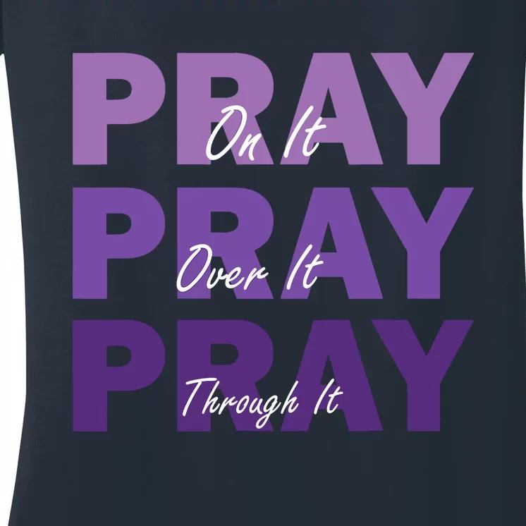 Pray On It Pray Over It Pray Through It Christian Faith Women's V-Neck T-Shirt