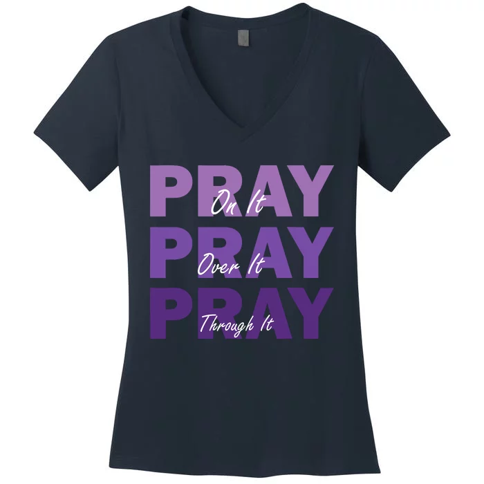 Pray On It Pray Over It Pray Through It Christian Faith Women's V-Neck T-Shirt