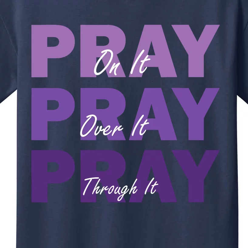 Pray On It Pray Over It Pray Through It Christian Faith Kids T-Shirt