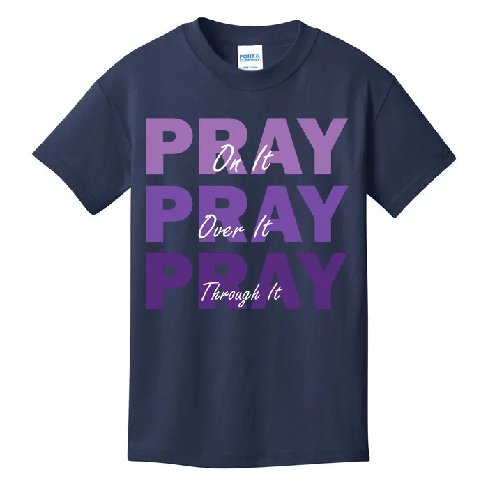 Pray On It Pray Over It Pray Through It Christian Faith Kids T-Shirt