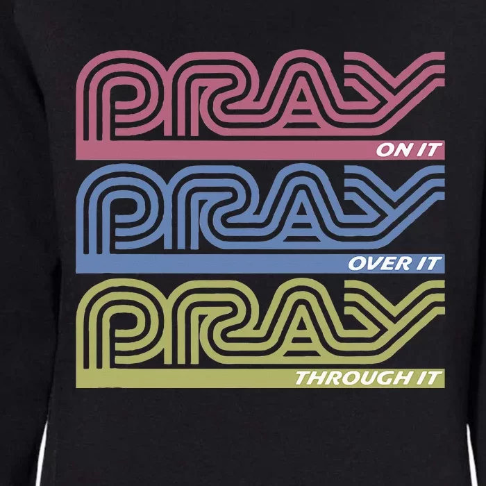 Pray On It Pray Over It Pray Through It Faith Based Womens California Wash Sweatshirt