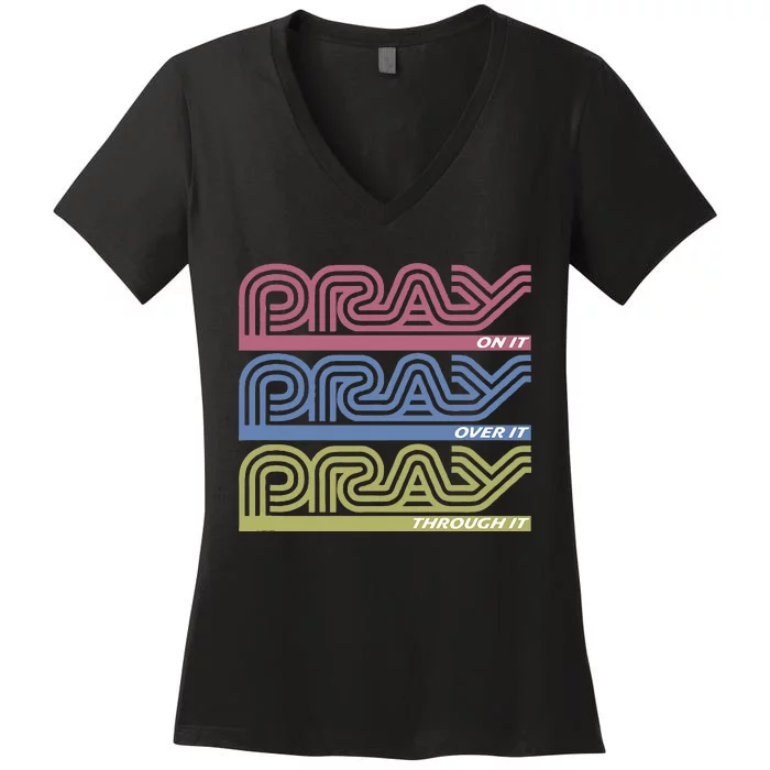 Pray On It Pray Over It Pray Through It Faith Based Women's V-Neck T-Shirt