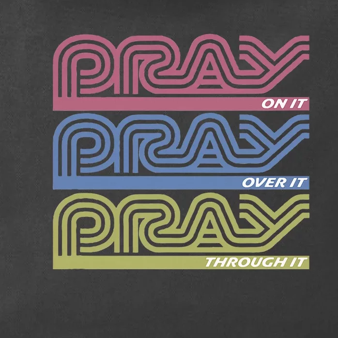 Pray On It Pray Over It Pray Through It Faith Based Zip Tote Bag