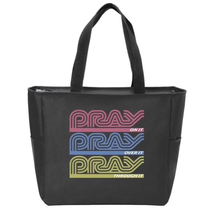 Pray On It Pray Over It Pray Through It Faith Based Zip Tote Bag