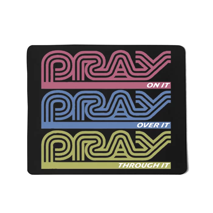 Pray On It Pray Over It Pray Through It Faith Mousepad