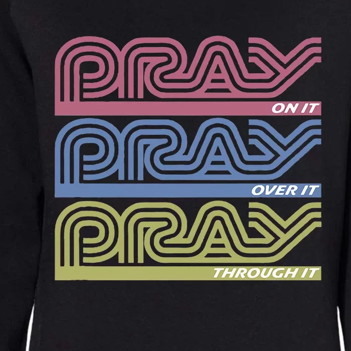 Pray On It Pray Over It Pray Through It Faith Womens California Wash Sweatshirt