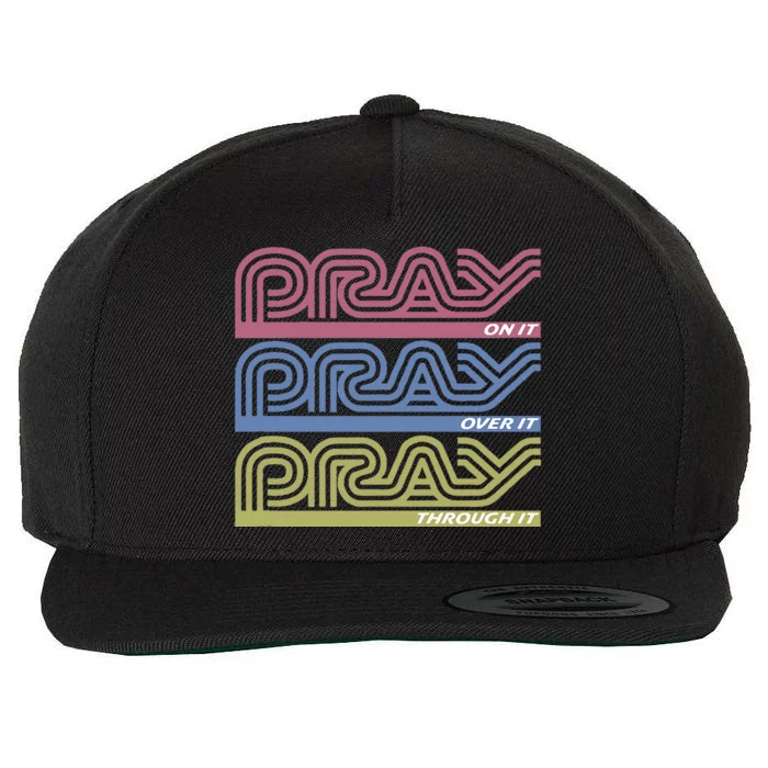 Pray On It Pray Over It Pray Through It Faith Wool Snapback Cap