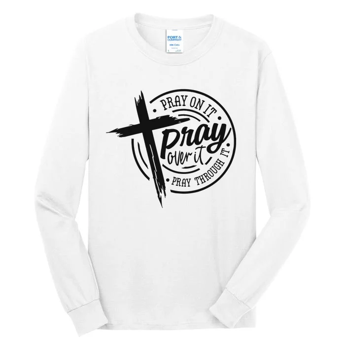 Pray On It Pray Over It Pray Through It Christian Tall Long Sleeve T-Shirt