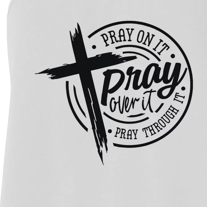 Pray On It Pray Over It Pray Through It Christian Women's Racerback Tank