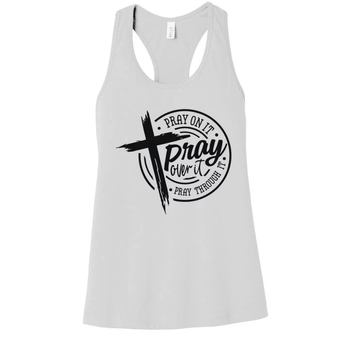 Pray On It Pray Over It Pray Through It Christian Women's Racerback Tank