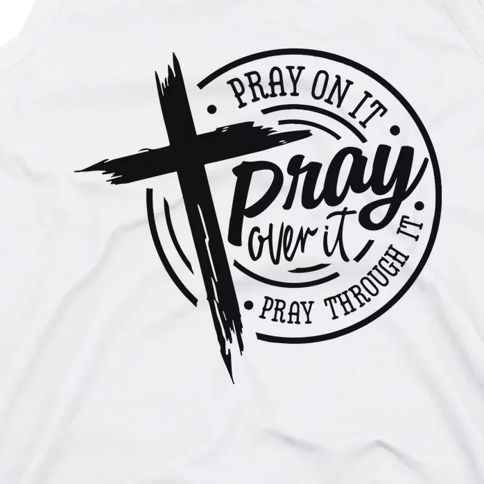 Pray On It Pray Over It Pray Through It Christian Tank Top