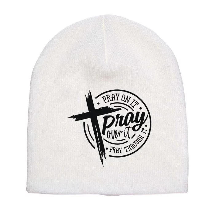 Pray On It Pray Over It Pray Through It Christian Short Acrylic Beanie