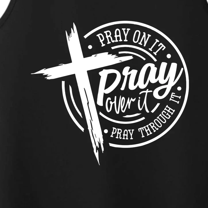 Pray On It Pray Over It Pray Through It Christian Croos Performance Tank