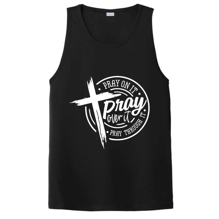 Pray On It Pray Over It Pray Through It Christian Croos Performance Tank