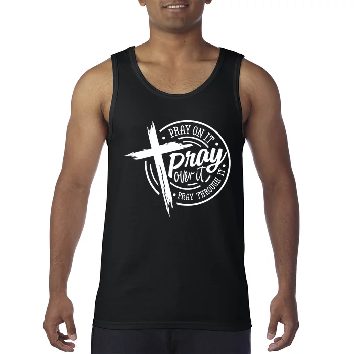 Pray On It Pray Over It Pray Through It Christian Croos Tank Top