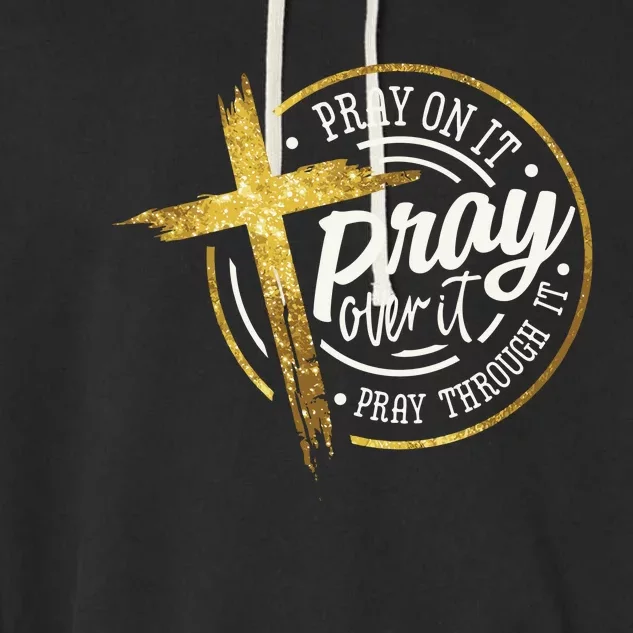 Pray On It Pray Over It Pray Through It Christian Garment-Dyed Fleece Hoodie