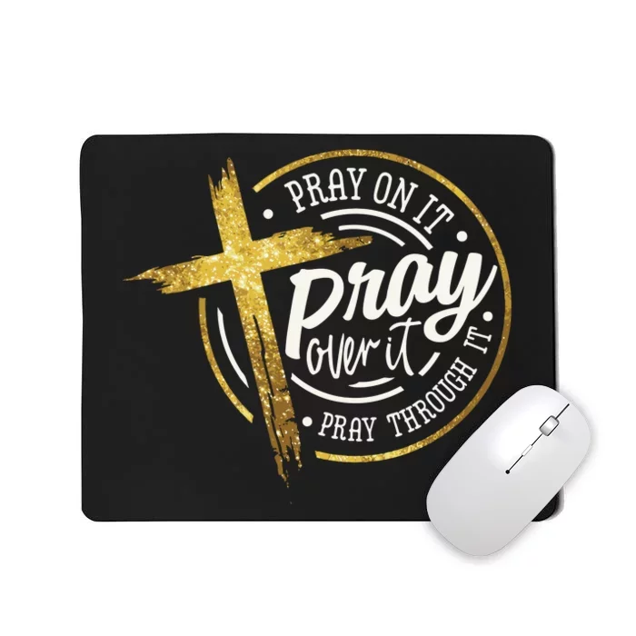 Pray On It Pray Over It Pray Through It Christian Mousepad