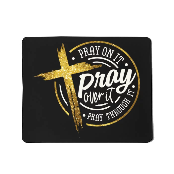 Pray On It Pray Over It Pray Through It Christian Mousepad