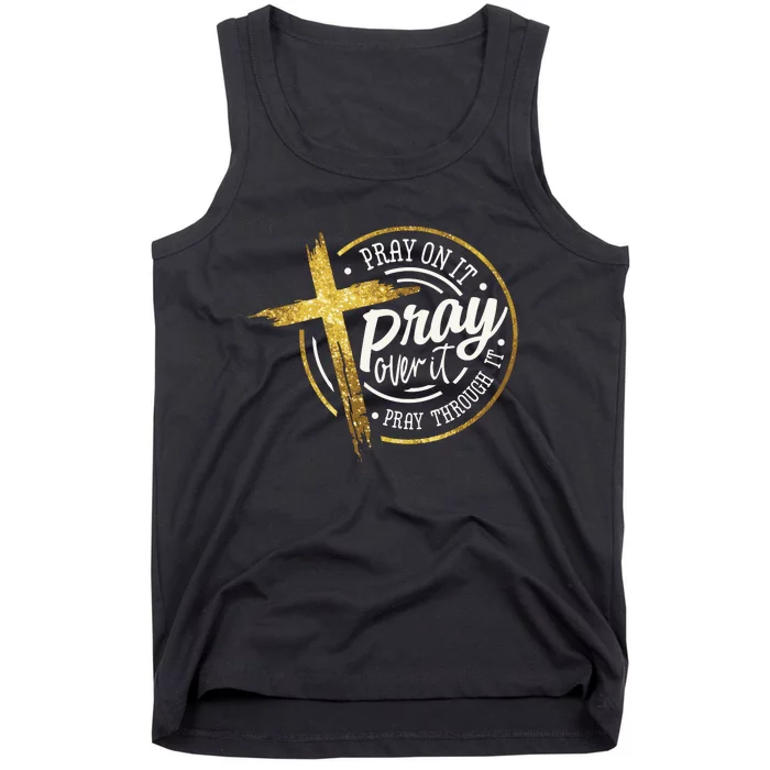 Pray On It Pray Over It Pray Through It Christian Tank Top