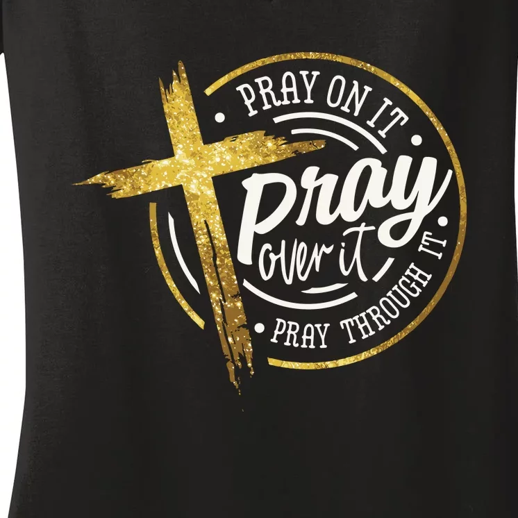 Pray On It Pray Over It Pray Through It Christian Women's V-Neck T-Shirt