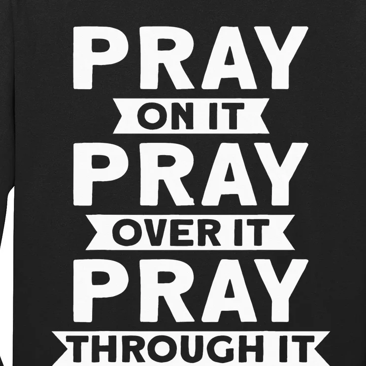 Pray On It Pray Over It Pray Through It Christian Long Sleeve Shirt