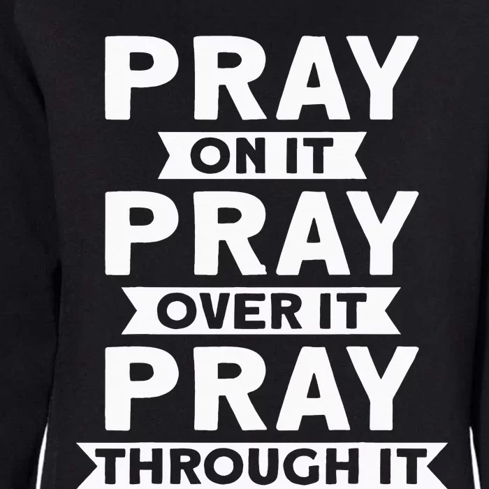 Pray On It Pray Over It Pray Through It Christian Womens California Wash Sweatshirt