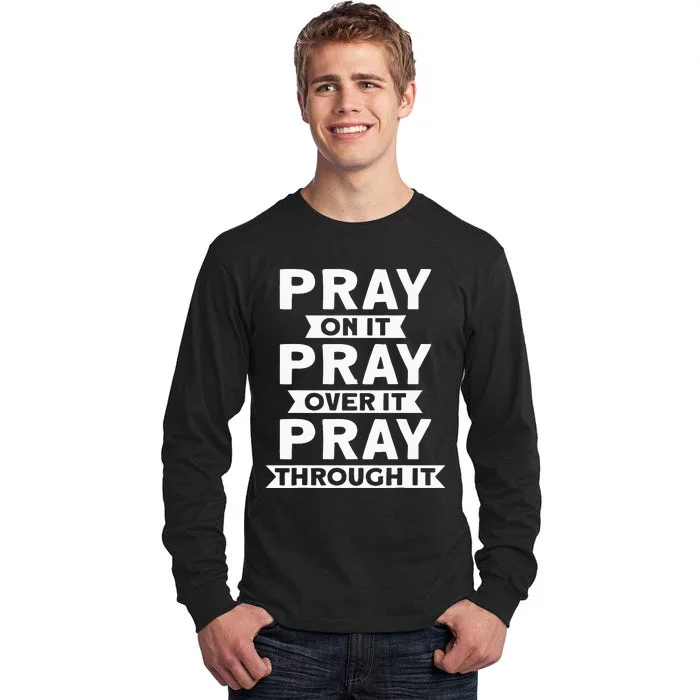 Pray On It, Pray Over It, Pray Through It Christian Faith Tall Long Sleeve T-Shirt