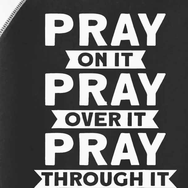 Pray On It, Pray Over It, Pray Through It Christian Faith Toddler Fine Jersey T-Shirt