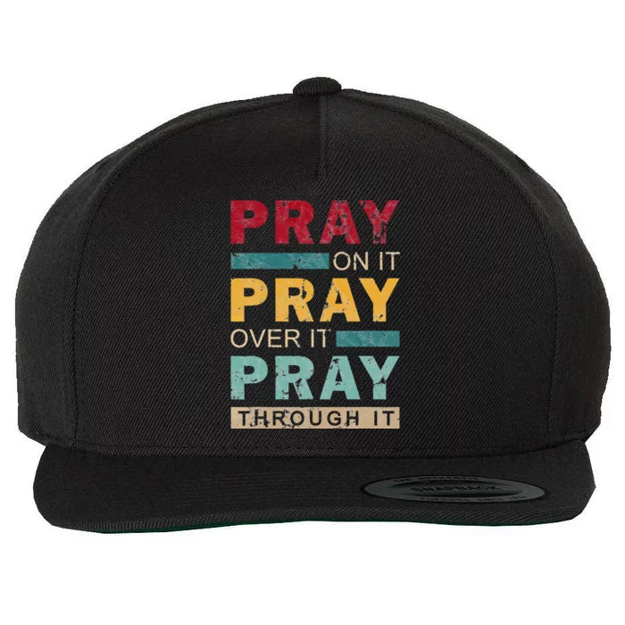 Pray On It Pray Over It Pray Through It Jesus Vintage Wool Snapback Cap