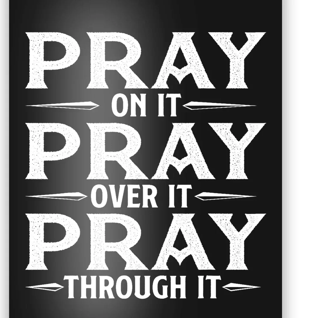 Pray On It Pray Over It Pray Through It Christian Faith Poster