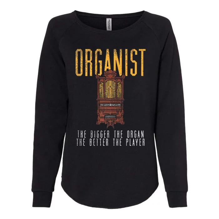 Pipe Organ Instrument Player Organist The Bigger The Organ Womens California Wash Sweatshirt