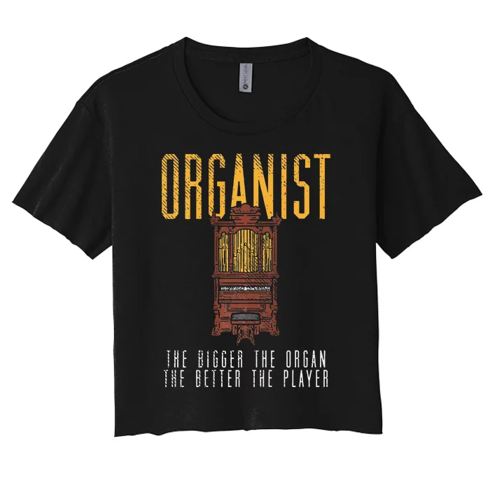 Pipe Organ Instrument Player Organist The Bigger The Organ Women's Crop Top Tee