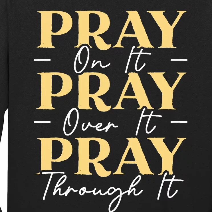 Pray On It Pray Over It Pray Through It Christian Religious Long Sleeve Shirt