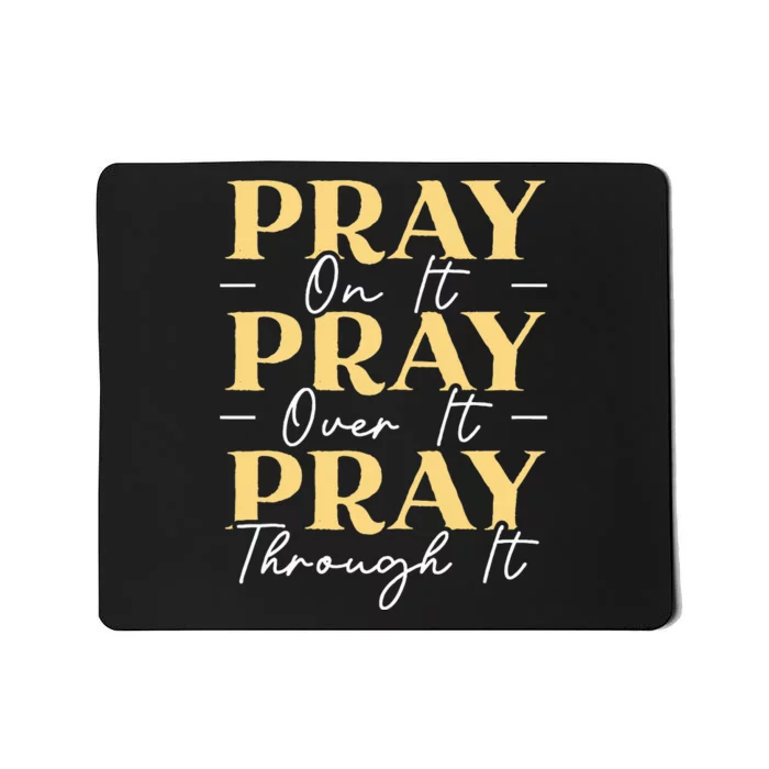 Pray On It Pray Over It Pray Through It Christian Religious Mousepad