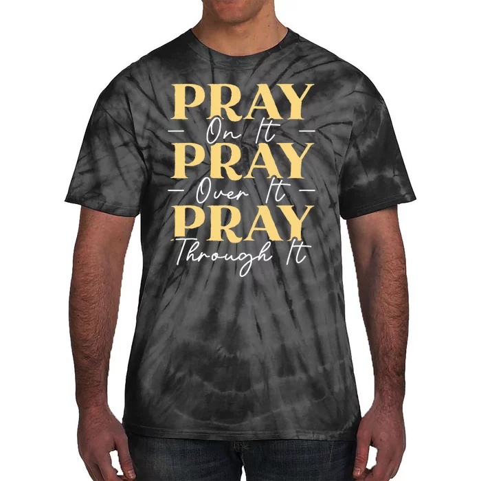 Pray On It Pray Over It Pray Through It Christian Religious Tie-Dye T-Shirt