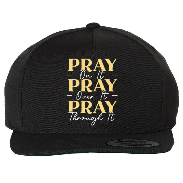 Pray On It Pray Over It Pray Through It Christian Religious Wool Snapback Cap