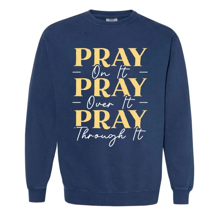 Pray On It Pray Over It Pray Through It Christian Religious Garment-Dyed Sweatshirt