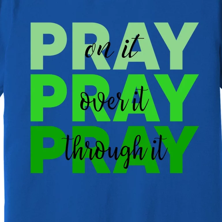 Pray On It Pray Over It Pray Through It God Cerebral Palsy Gift Premium T-Shirt