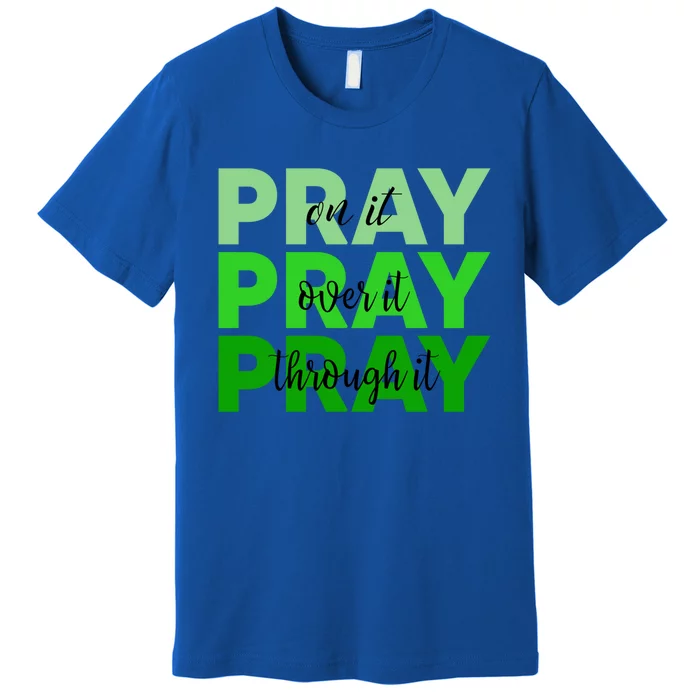 Pray On It Pray Over It Pray Through It God Cerebral Palsy Gift Premium T-Shirt